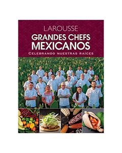 Grandes Chefs Mexicanos Celebrando Nuestras Raíces