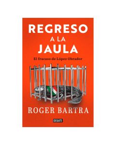 Regreso a la JAULA: el Fracaso de Lopez Obrador