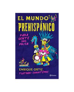el Mundo Prehispánico para Gente con Prisa