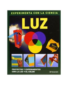LUZ. Proyectos y Experimentos con la Luz y Elcolor