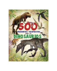 500 Preguntas y RESPUESTAS: sobre los Dinosaurios