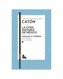 la Otra Historia de MÉXICO. Hidalgo e Iturbide II