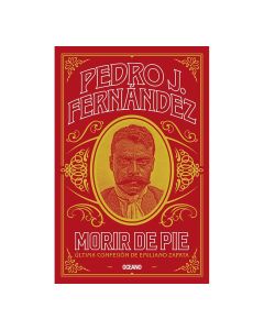 Ultima Confesión de Emiliano Zapata Morir de Pie