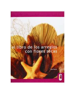 Libro de los Arreglos con Flores SECAS,