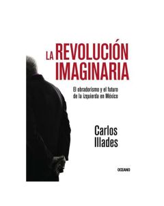 Revolución IMAGINARIA,LA.EL Obradorismo