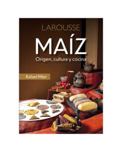 MAÍZ. ORIGEN, Cultura y Concina MAÍZ.