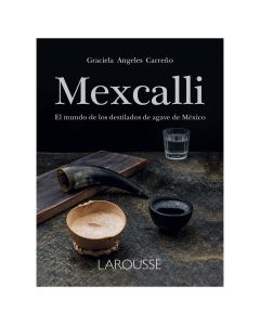 MEZCALLI,EL Mundo de los Destilados de Agave en M.